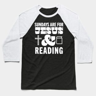 Sundays Are For Jesus and Reading God Christian Book Lover Baseball T-Shirt